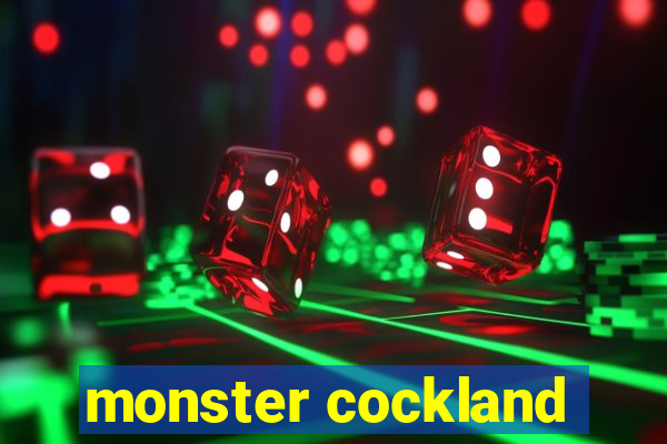 monster cockland